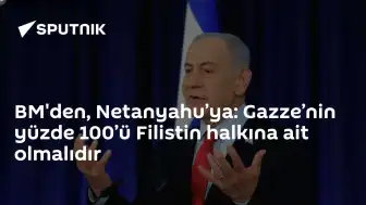 BM'den Netanyahu'ya: Gazze'nin Tamamı Filistin Halkına Aittir