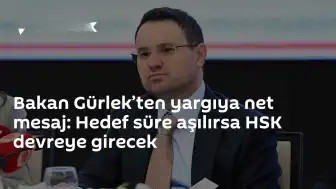 Bakan Gürlek'ten Yargıya Süre Uyarısı: Hedef Süre Aşılırsa HSK Devreye Girecek