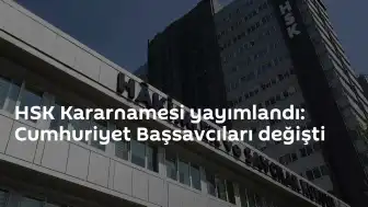 HSK Kararnamesi Yayımlandı: Cumhuriyet Savcıları Yeni Görev Yerlerine Atandı