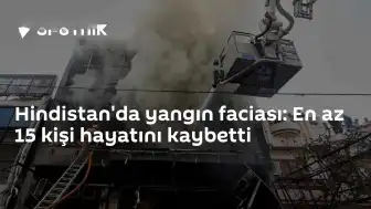 Hindistan'da Yangın Faciası: En Az 15 Kişi Yaşamını Yitirdi