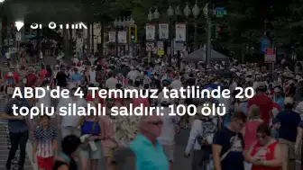 ABD'de 4 Temmuz Tatil Döneminde 20 Toplu Silahlı Saldırı Gerçekleşti: 100 Kişi Hayatını Kaybetti