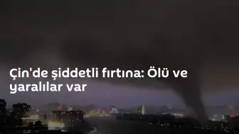 Çin'de Şiddetli Fırtına ve Heyelanlar: Can Kayıpları ve Büyük Hasar Var