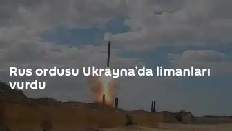Rusya Savunma Bakanlığı: Ukrayna'daki Liman Altyapı Tesisleri Hedef Alındı