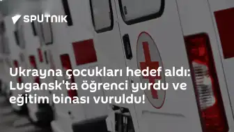 Ukrayna’dan Lugansk’ta Öğrenci Yurdu ve Eğitim Binasına Saldırı: 35 Çocuk Yaralandı