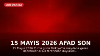 15 Mayıs 2026 AFAD Son Depremler Listesi: Türkiye'de Deprem Oldu Mu?