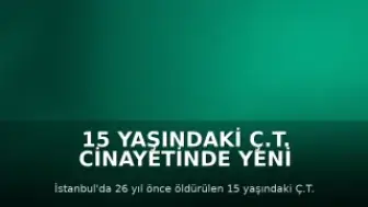 15 Yaşındaki Ç.T. Cinayetinde Yeni Gelişme: Komşusunun Mezarı Açıldı