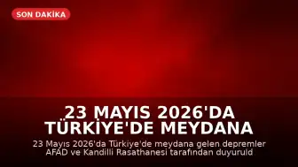 23 Mayıs 2026'da Türkiye'de Meydana Gelen Depremler: AFAD ve Kandilli Verileri