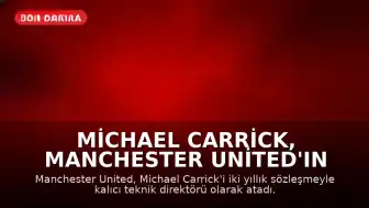 Michael Carrick, Manchester United'ın Kalıcı Teknik Direktörü Oldu