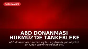 ABD Donanması Hürmüz'de Tankerlere Eşlik Etti