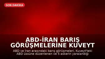ABD-İran Barış Görüşmelerine Kuveyt Saldırısı Gölge Düştü
