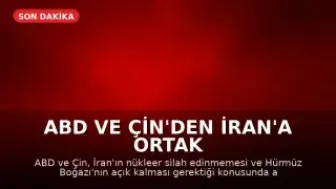 ABD ve Çin'den İran'a Ortak Mesaj: Nükleer Silah ve Hürmüz Boğazı Vurgusu