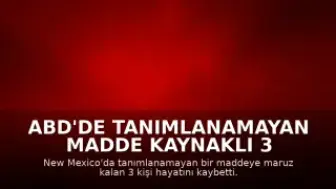 ABD'de Tanımlanamayan Madde Kaynaklı 3 Ölüm