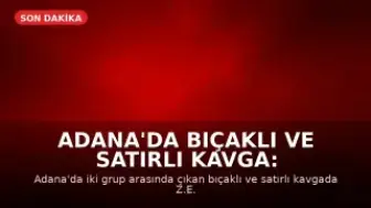 Adana'da Bıçaklı ve Satırlı Kavga: 1 Ölü, 2 Yaralı