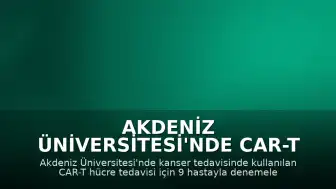 Akdeniz Üniversitesi'nde CAR-T Tedavisi İçin İlk Adımlar Atıldı: 9 Hastayla Denemelere Başlandı