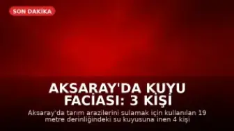 Aksaray'da Kuyu Faciası: 3 Kişi Hayatını Kaybetti, 1 Kişi Yaralandı