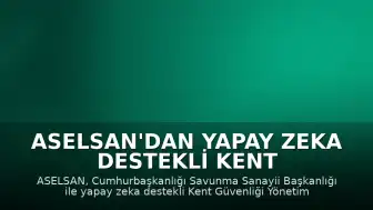ASELSAN'dan Yapay Zeka Destekli Kent Güvenliği Sistemi Projesi İçin 470 Milyon Dolarlık Anlaşma
