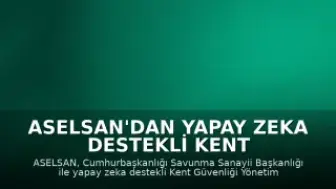 ASELSAN'dan Yapay Zeka Destekli Kent Güvenliği Sistemi Projesi İçin 470 Milyon Dolarlık Anlaşma
