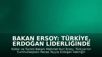 Bakan Ersoy: Türkiye, Erdoğan Liderliğinde İstikrarın Adresi
