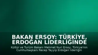 Bakan Ersoy: Türkiye, Erdoğan Liderliğinde İstikrarın Adresi