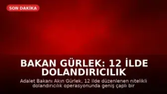 Bakan Gürlek: 12 İlde Dolandırıcılık Operasyonuyla Suç Ağına Müdahale Edildi