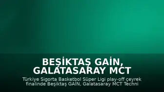 Beşiktaş GAİN, Galatasaray MCT Technic'i 71-68 Mağlup Ederek Yarı Finale Yükseldi