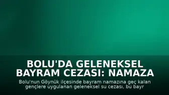 Bolu'da Geleneksel Bayram Cezası: Namaza Geç Kalana Su Cezası