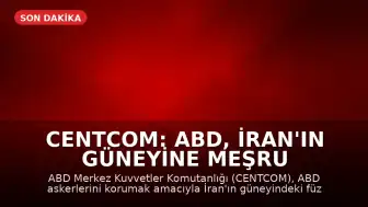 CENTCOM: ABD, İran'ın güneyine meşru müdafaa kapsamında saldırdı