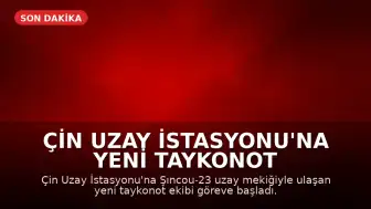 Çin Uzay İstasyonu'na Yeni Taykonot Ekibi Ulaştı: 100'den Fazla Bilimsel Deney Yapılacak