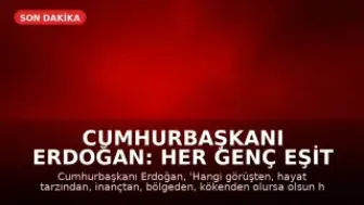Cumhurbaşkanı Erdoğan: Her Genç Eşit Değerdedir