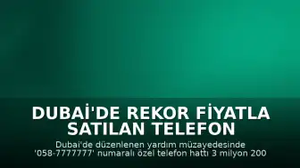Dubai'de Rekor Fiyatla Satılan Telefon Numarası Yardım Kampanyasına Bağışlandı