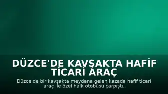 Düzce'de Kavşakta Hafif Ticari Araç ile Halk Otobüsü Çarpıştı