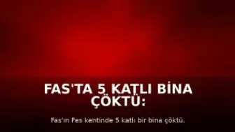 Fas'ta 5 Katlı Bina Çöktü: 11 Ölü, 6 Yaralı