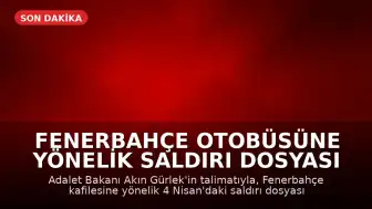 Fenerbahçe Otobüsüne Yönelik Saldırı Dosyası Yeniden İncelenecek