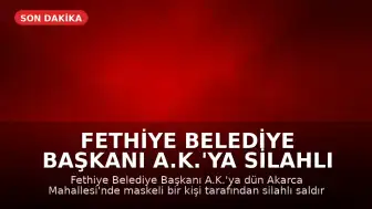 Fethiye Belediye Başkanı A.K.'ya Silahlı Saldırı Düzenlendi: 3 Şüpheli Gözaltına Alındı