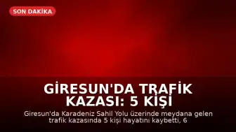 Giresun'da Trafik Kazası: 5 Kişi Hayatını Kaybetti, 6 Kişi Yaralandı