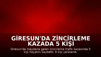 Giresun'da Zincirleme Kazada 5 Kişi Hayatını Kaybetti, 6 Yaralı