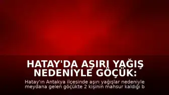 Hatay'da Aşırı Yağış Nedeniyle Göçük: 2 Kişi Mahsur Kaldı