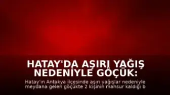 Hatay'da Aşırı Yağış Nedeniyle Göçük: 2 Kişi Mahsur Kaldı