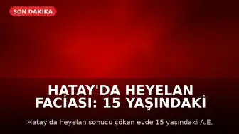 Hatay'da Heyelan Faciası: 15 Yaşındaki Çocuk Hayatını Kaybetti, Kardeşi Yoğun Bakımda