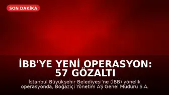 İBB'ye Yeni Operasyon: 57 Gözaltı