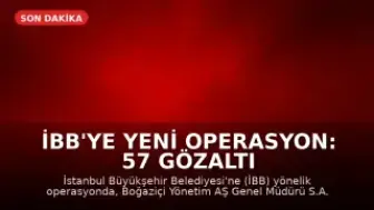 İBB'ye Yeni Operasyon: 57 Gözaltı