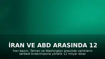 İran ve ABD Arasında 12 Milyar Dolarlık Varlık Anlaşması İddiası