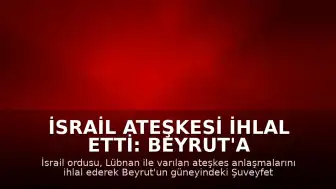 İsrail Ateşkesi İhlal Etti: Beyrut'a Hava Saldırısı Düzenlendi