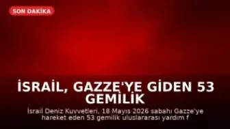 İsrail, Gazze'ye Giden 53 Gemilik Yardım Konvoyuna Müdahale Etti