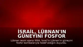 İsrail, Lübnan'ın Güneyini Fosfor Bombalarıyla Hedef Aldı