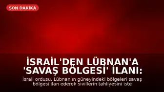 İsrail'den Lübnan'a 'Savaş Bölgesi' İlanı: Siviller Tahliye Edilmeli