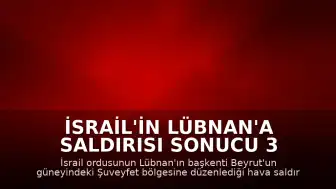 İsrail'in Lübnan'a Saldırısı Sonucu 3 Kişi Hayatını Kaybetti