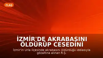 İzmir'de Akrabasını Öldürüp Cesedini Kahvehane Önüne Bırakan Şüpheli Yakalandı