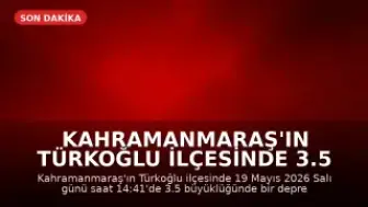 Kahramanmaraş'ın Türkoğlu ilçesinde 3.5 büyüklüğünde deprem kaydedildi