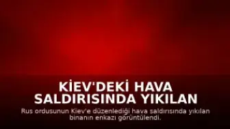 Kiev'deki Hava Saldırısında Yıkılan Binanın Enkazı Görüntülendi: 24 Kişi Hayatını Kaybetti